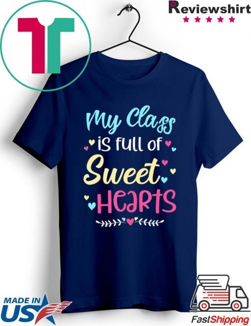 My Class Is Full Of Sweet Hearts Teacher Valentine’s Day Gift T-Shirts