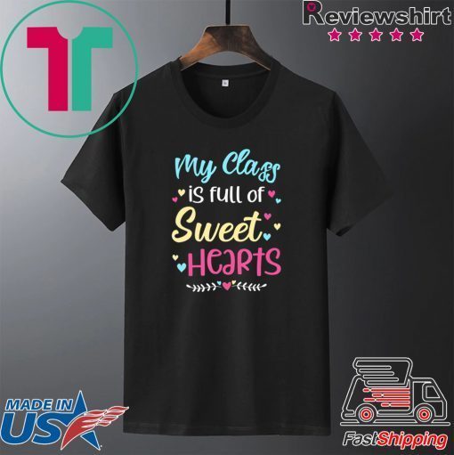 My Class Is Full Of Sweet Hearts Teacher Valentine’s Day Gift T-Shirts