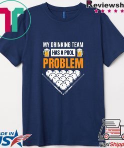 My Drinking Team Has A Pool Problem Billiards Beer Gift T-Shirts