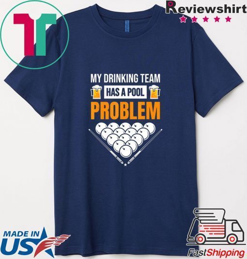 My Drinking Team Has A Pool Problem Billiards Beer Gift T-Shirts