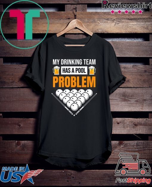 My Drinking Team Has A Pool Problem Billiards Beer Gift T-Shirts