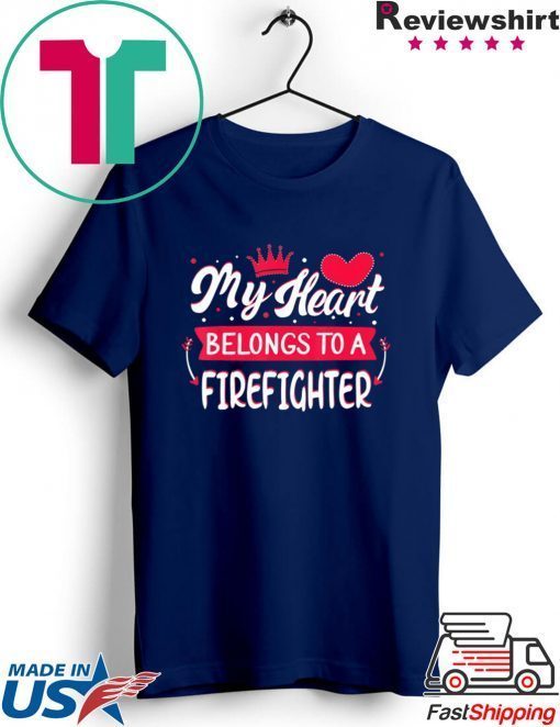 My Heart Belongs to firefighter Valentine’s Day Gift T-Shirts