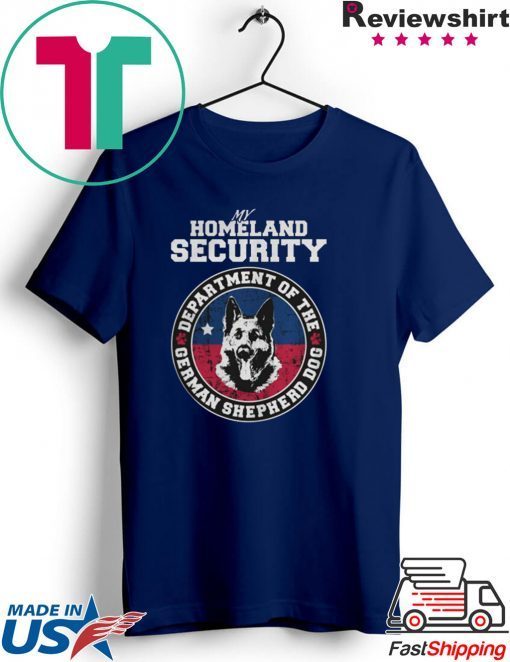 My Homeland Securit Department Of The German Shepherd Dog Gift T-Shirts