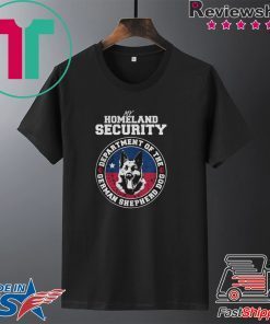 My Homeland Securit Department Of The German Shepherd Dog Gift T-Shirts