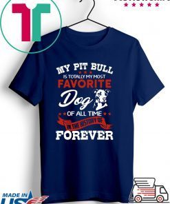 My Pit Bull Is Totall My Most Favorite Dog Of All Time Gift T-Shirts