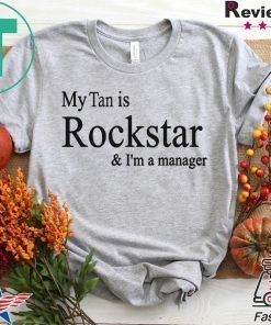 My Tan Is Rockstar And I'm A Manager Gift T-Shirts