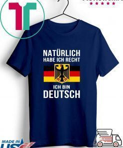 Natürlich Habe Ich Recht Ich Bin Deutsch Gift T-Shirt