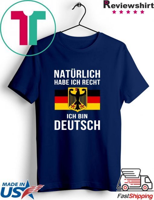 Natürlich Habe Ich Recht Ich Bin Deutsch Gift T-Shirt