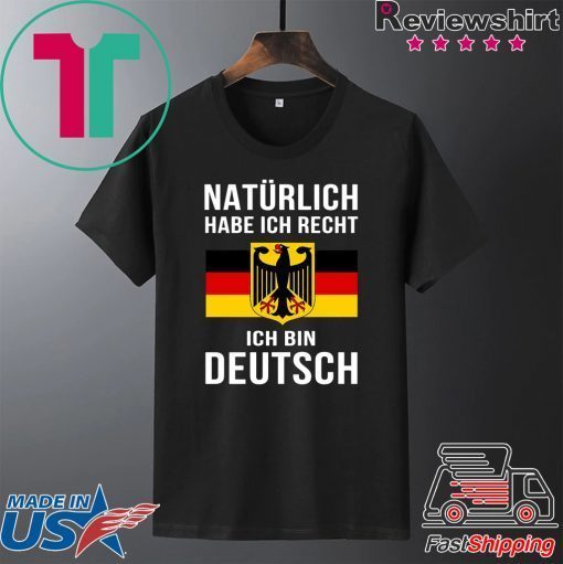 Natürlich Habe Ich Recht Ich Bin Deutsch Gift T-Shirt