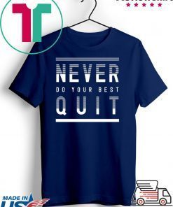 Never Do Your Best Quit Gift T-Shirts