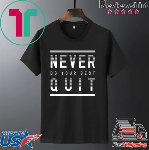 Never Do Your Best Quit Gift T-Shirts