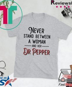 Never Stand Between A Woman And Her Dr Pepper Gift T-Shirts