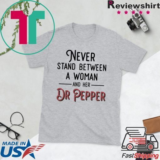 Never Stand Between A Woman And Her Dr Pepper Gift T-Shirts