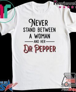 Never Stand Between A Woman And Her Dr Pepper Gift T-Shirts