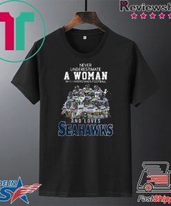 Never Underestimate A Woman Who And Love Seattle Seahawks Gift T-Shirt