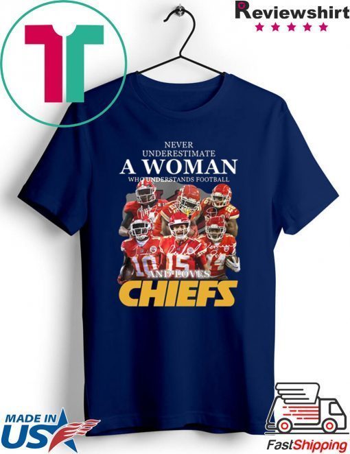 Never Underestimate A Woman Who Understands Football And Loves Kansas City Chiefs Gift T-Shirts