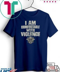 Nice I am comfortable with violence Gift T-Shirt