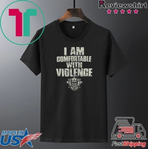 Nice I am comfortable with violence Gift T-Shirt