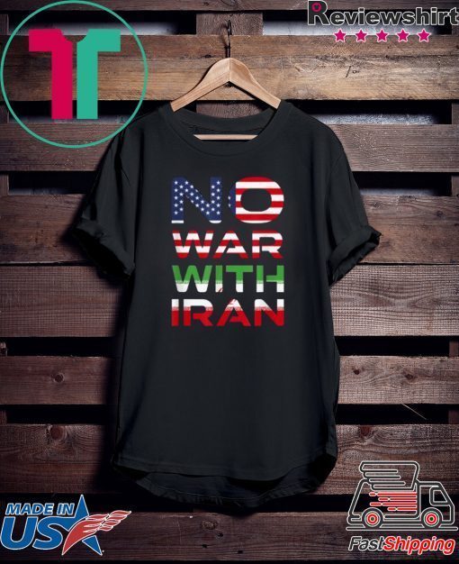 Nice No War With Iran Stay Peaceful Antiwar Gift T-Shirt