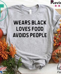 Nice Wears black loves food avoids people Gift T-Shirt