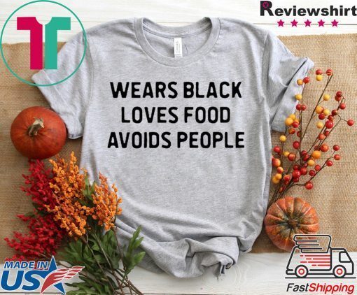 Nice Wears black loves food avoids people Gift T-Shirt