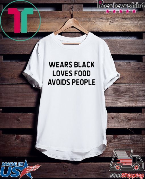 Nice Wears black loves food avoids people Gift T-Shirt