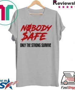 where to buy Nobody Safe Only The Strong Survive T-Shirt