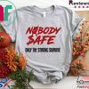 Nobody Safe Only The Strong Survive Gift T-Shirts
