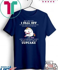 Not Only DId I Fall Off Cupcake Gift T-Shirts