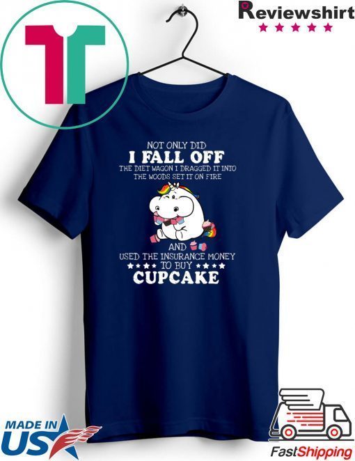 Not Only DId I Fall Off Cupcake Gift T-Shirts