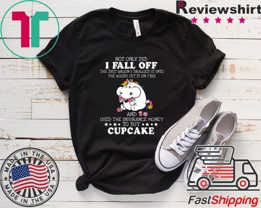 Not Only DId I Fall Off Cupcake Gift T-Shirts