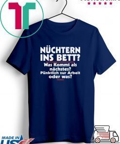 Nuchtern Ins Bett Was Kommt Als Gift T-Shirt