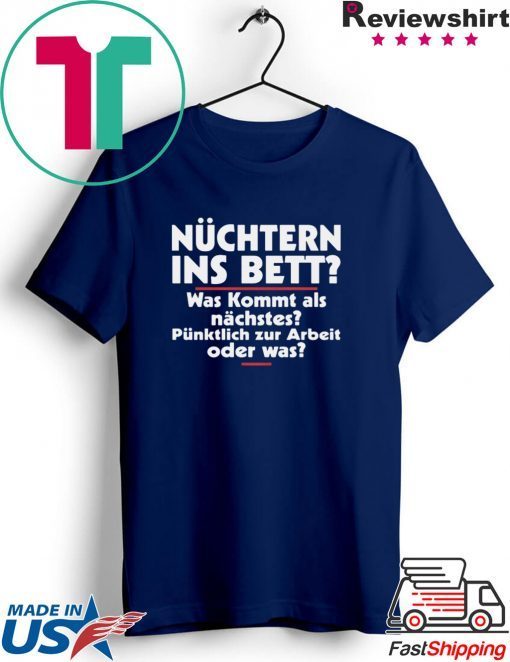 Nuchtern Ins Bett Was Kommt Als Gift T-Shirt