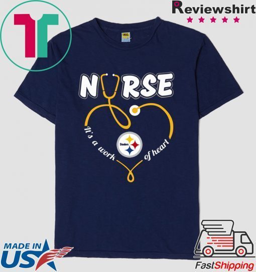 Nurse Love Steelers it's a work of heart Gift T-Shirts