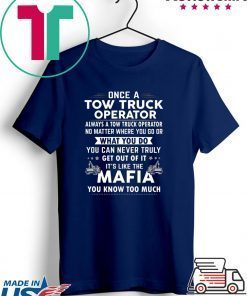 Once A Tow Truck Operator What Yo Do Mafia Gift T-Shirt