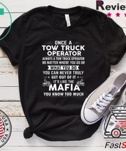 Once A Tow Truck Operator What Yo Do Mafia Gift T-Shirt