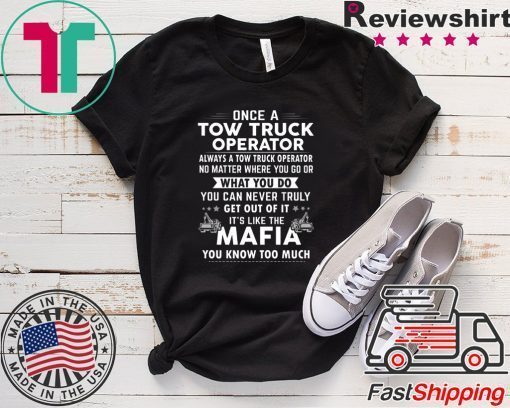 Once A Tow Truck Operator What Yo Do Mafia Gift T-Shirt