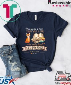 Once Upon A Time There Was A Girl Who Really Loved Cats And Books Gift T-Shirts