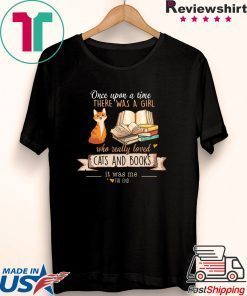 Once Upon A Time There Was A Girl Who Really Loved Cats And Books Gift T-Shirts