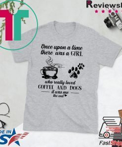 Once Upon A Time There Was A Girl Who Really Loved Coffee And Dogs Gift T-Shirts