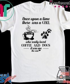 Once Upon A Time There Was A Girl Who Really Loved Coffee And Dogs Gift T-Shirts