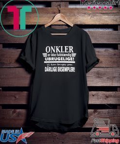 Onkler Er Ikke Fuldstndig Drlige Eksempler Gift T-Shirt