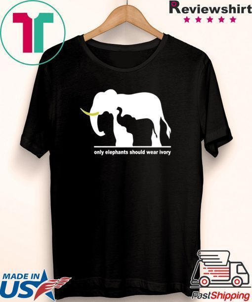 Only Elephants Should Wear Ivory Gift T-Shirts