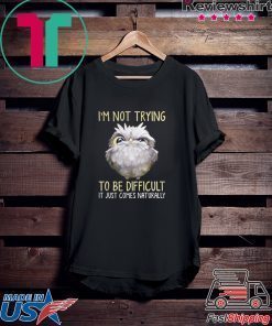 Owl im not trying to be difficult it just comes naturally Gift T-Shirt