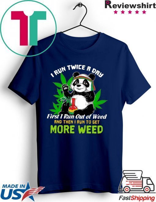 Panda I Run Twice A Day First I Run Out Of Weed Gift T-Shirts