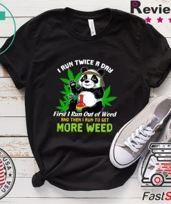 Panda I Run Twice A Day First I Run Out Of Weed Gift T-Shirts