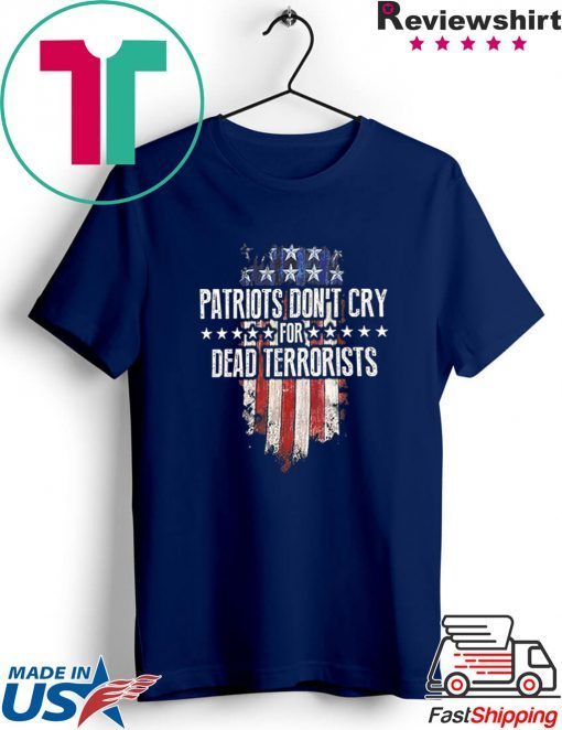 Patriots Don't Cry For Dead Terrorists Gift T-Shirts