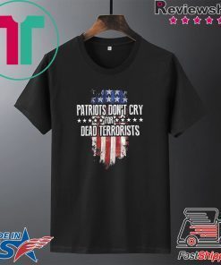 Patriots Don't Cry For Dead Terrorists Gift T-Shirts