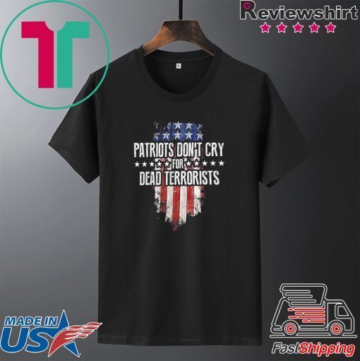 Patriots Don't Cry For Dead Terrorists Gift T-Shirts