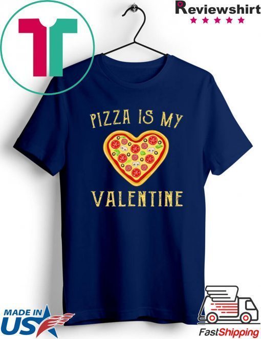 Pizza Is My Valentine Funny Valentine’s Day Gift T-Shirt